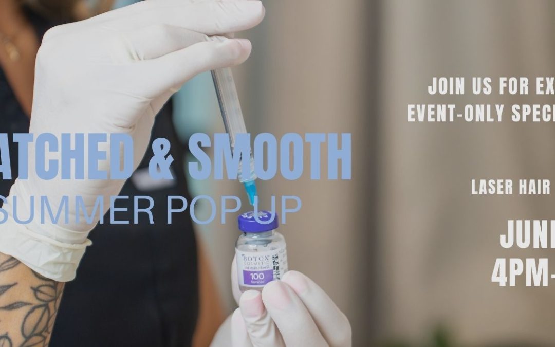 Snatched & Smooth Summer Pop-Up Event | Thursday, June 4 from 4-6PM